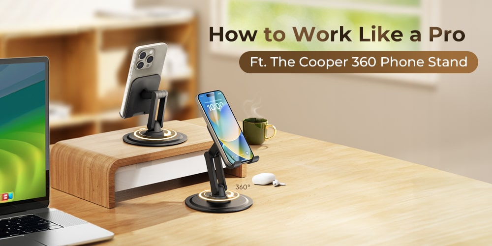 How to Work Like a Pro: Featuring the Cooper 360 Phone Stand